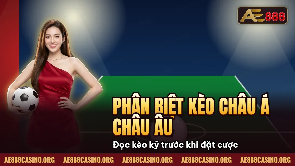 Phân Biệt Kèo Châu Á Châu Âu – Loại Nào Dễ Ăn ?