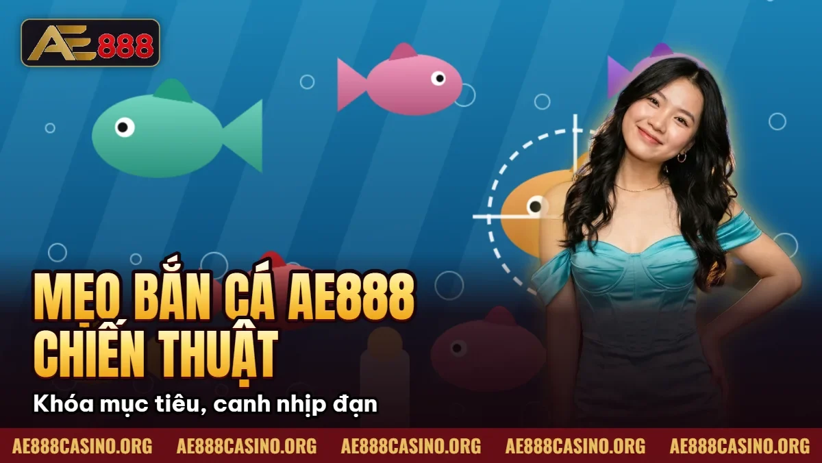Mẹo Bắn Cá AE888 – Chiến Thuật Săn Boss Thưởng 50 Triệu 2026 Mẹo Bắn Cá AE888 – Chiến Thuật Săn Boss Thưởng 50 Triệu 2026