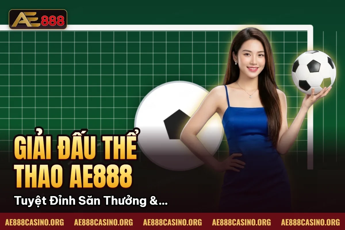 Giải Đấu Thể Thao AE888: Tuyệt Đỉnh Săn Thưởng & 5 Bí Kíp Top 1 2026 Giải Đấu Thể Thao AE888: Tuyệt Đỉnh Săn Thưởng & 5 Bí Kíp Top 1 2026